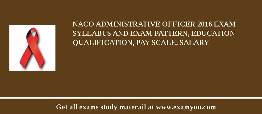 NACO Administrative Officer 2018 Exam Syllabus And Exam Pattern, Education Qualification, Pay scale, Salary