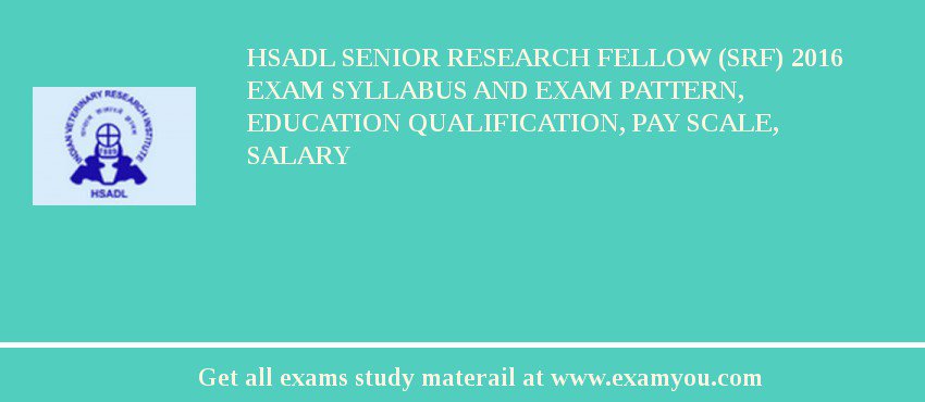 HSADL Senior Research Fellow (SRF) 2018 Exam Syllabus And Exam Pattern, Education Qualification, Pay scale, Salary