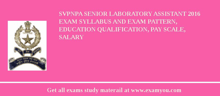 SVPNPA Senior Laboratory Assistant 2018 Exam Syllabus And Exam Pattern, Education Qualification, Pay scale, Salary