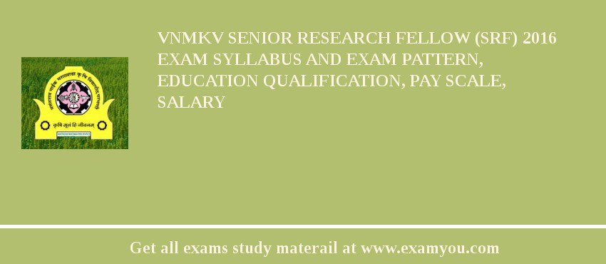 VNMKV Senior Research Fellow (SRF) 2018 Exam Syllabus And Exam Pattern, Education Qualification, Pay scale, Salary