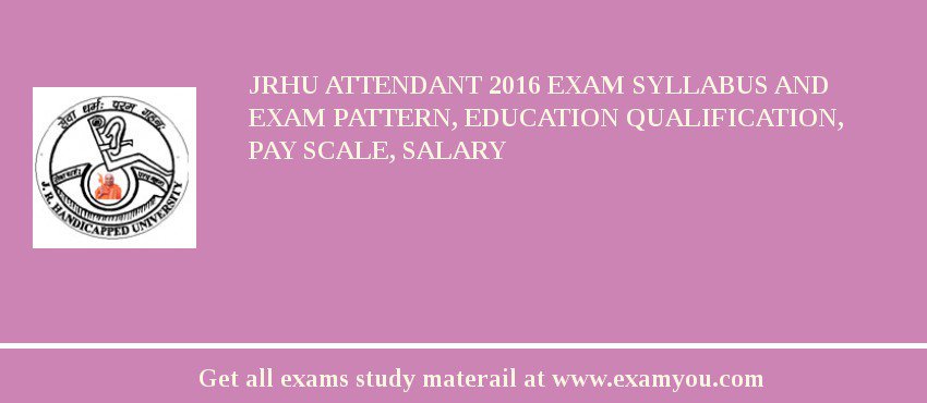 JRHU Attendant 2018 Exam Syllabus And Exam Pattern, Education Qualification, Pay scale, Salary