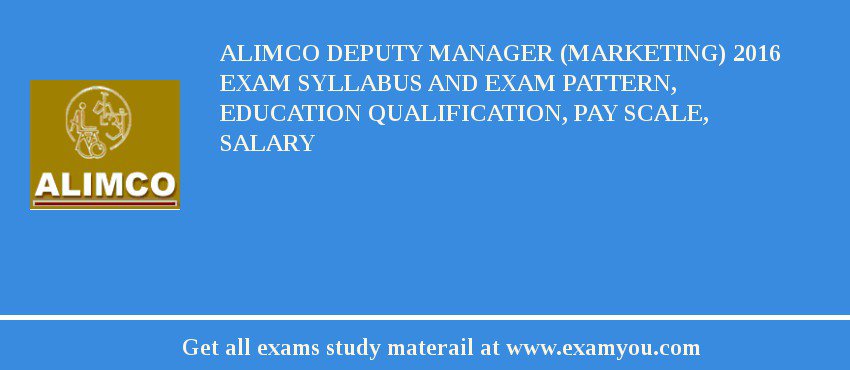 ALIMCO Deputy Manager (Marketing) 2018 Exam Syllabus And Exam Pattern, Education Qualification, Pay scale, Salary