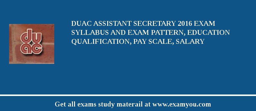 DUAC Assistant Secretary 2018 Exam Syllabus And Exam Pattern, Education Qualification, Pay scale, Salary