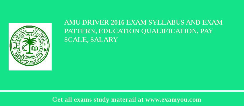 AMU Driver 2018 Exam Syllabus And Exam Pattern, Education Qualification, Pay scale, Salary