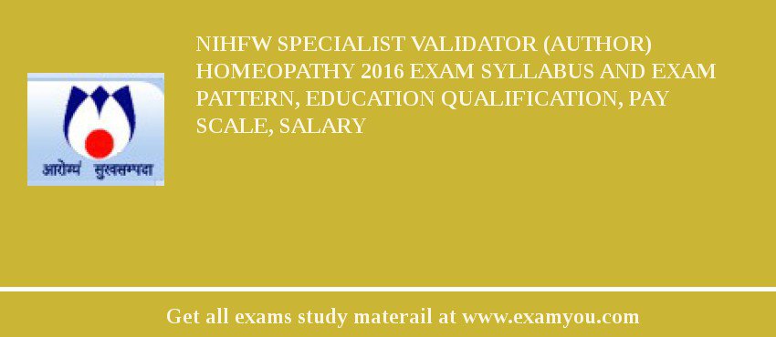 NIHFW Specialist Validator (Author) Homeopathy 2018 Exam Syllabus And Exam Pattern, Education Qualification, Pay scale, Salary