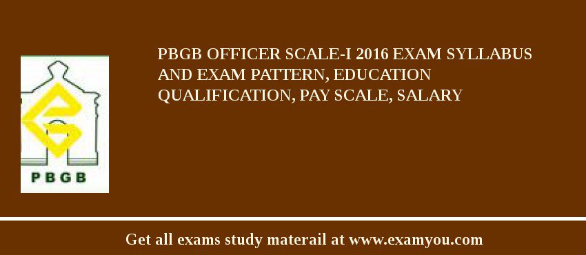 PBGB Officer Scale-I 2018 Exam Syllabus And Exam Pattern, Education Qualification, Pay scale, Salary