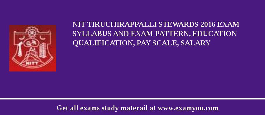 NIT Tiruchirappalli Stewards 2018 Exam Syllabus And Exam Pattern, Education Qualification, Pay scale, Salary