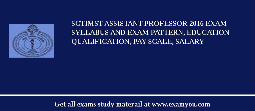 SCTIMST Assistant Professor 2018 Exam Syllabus And Exam Pattern, Education Qualification, Pay scale, Salary