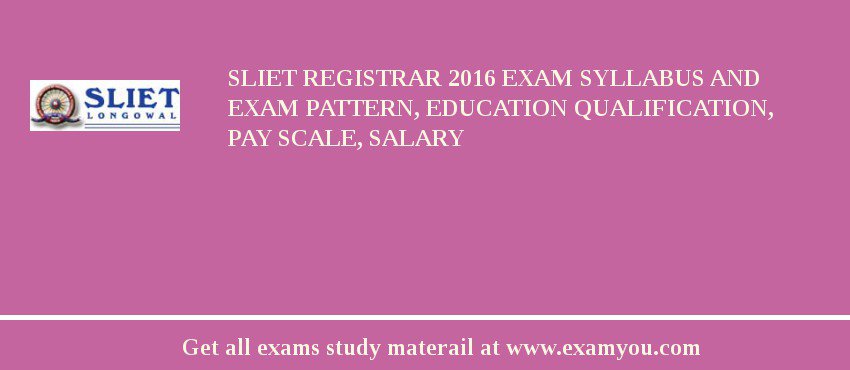SLIET Registrar 2018 Exam Syllabus And Exam Pattern, Education Qualification, Pay scale, Salary