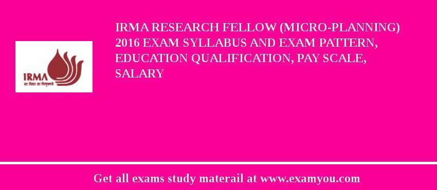 IRMA Research Fellow (Micro-Planning) 2018 Exam Syllabus And Exam Pattern, Education Qualification, Pay scale, Salary