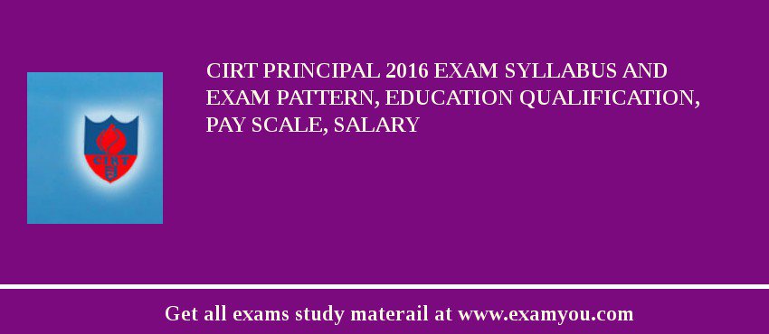 CIRT Principal 2018 Exam Syllabus And Exam Pattern, Education Qualification, Pay scale, Salary