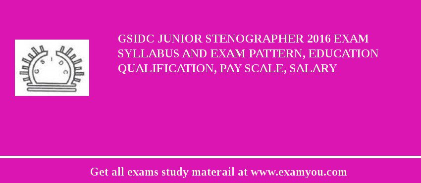 GSIDC Junior Stenographer 2018 Exam Syllabus And Exam Pattern, Education Qualification, Pay scale, Salary