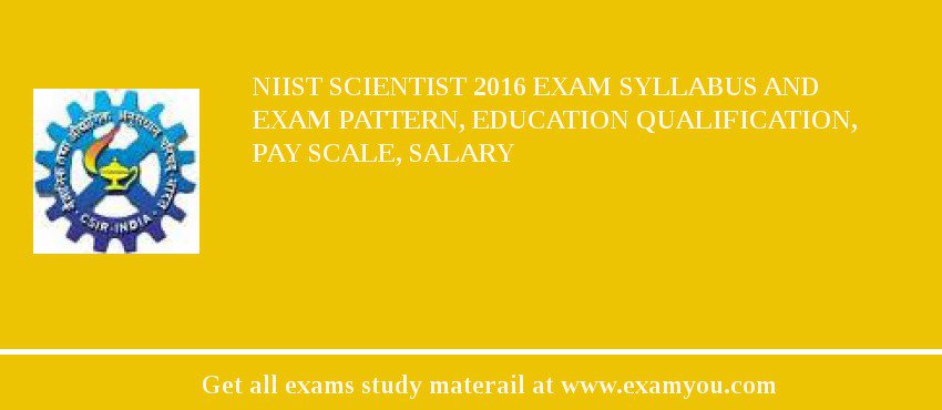 NIIST Scientist 2018 Exam Syllabus And Exam Pattern, Education Qualification, Pay scale, Salary