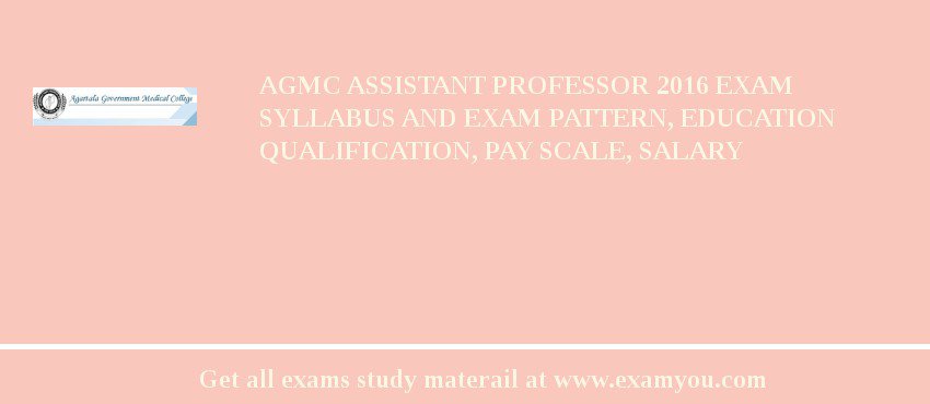 AGMC Assistant Professor 2018 Exam Syllabus And Exam Pattern, Education Qualification, Pay scale, Salary