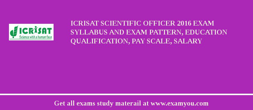 ICRISAT Scientific Officer 2018 Exam Syllabus And Exam Pattern, Education Qualification, Pay scale, Salary