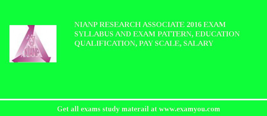 NIANP Research Associate 2018 Exam Syllabus And Exam Pattern, Education Qualification, Pay scale, Salary