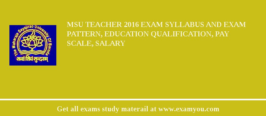 MSU Teacher 2018 Exam Syllabus And Exam Pattern, Education Qualification, Pay scale, Salary