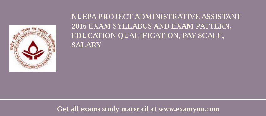 NUEPA Project Administrative Assistant 2018 Exam Syllabus And Exam Pattern, Education Qualification, Pay scale, Salary