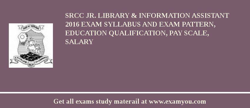 SRCC Jr. Library & Information Assistant 2018 Exam Syllabus And Exam Pattern, Education Qualification, Pay scale, Salary