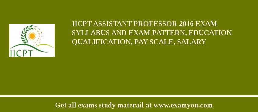 IICPT Assistant Professor 2018 Exam Syllabus And Exam Pattern, Education Qualification, Pay scale, Salary