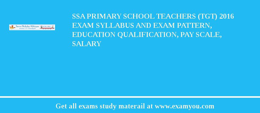 SSA Primary School Teachers (TGT) 2018 Exam Syllabus And Exam Pattern, Education Qualification, Pay scale, Salary