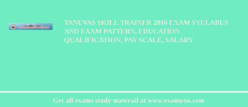 TANUVAS Skill Trainer 2018 Exam Syllabus And Exam Pattern, Education Qualification, Pay scale, Salary