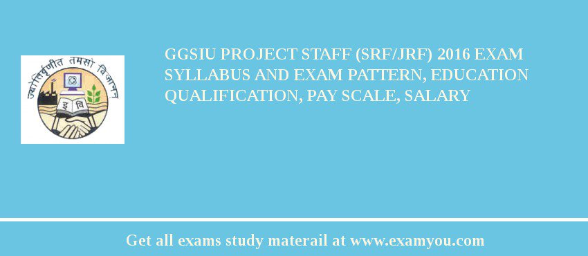 GGSIU Project Staff (SRF/JRF) 2018 Exam Syllabus And Exam Pattern, Education Qualification, Pay scale, Salary
