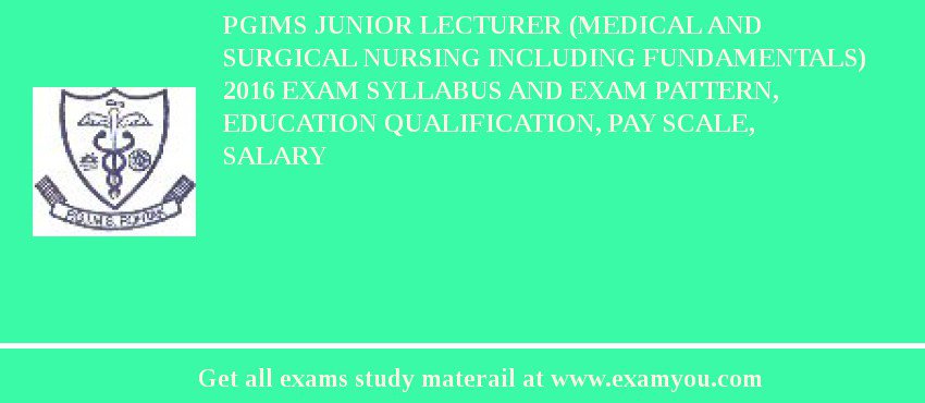 PGIMS Junior Lecturer (Medical and Surgical Nursing including fundamentals) 2018 Exam Syllabus And Exam Pattern, Education Qualification, Pay scale, Salary