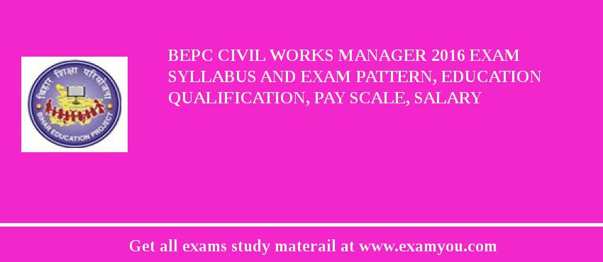 BEPC Civil Works Manager 2018 Exam Syllabus And Exam Pattern, Education Qualification, Pay scale, Salary