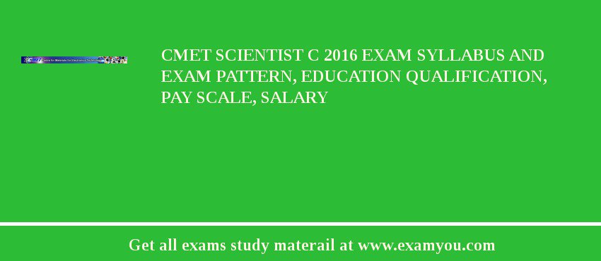 CMET Scientist C 2018 Exam Syllabus And Exam Pattern, Education Qualification, Pay scale, Salary