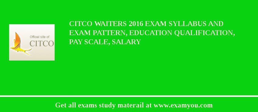 CITCO Waiters 2018 Exam Syllabus And Exam Pattern, Education Qualification, Pay scale, Salary