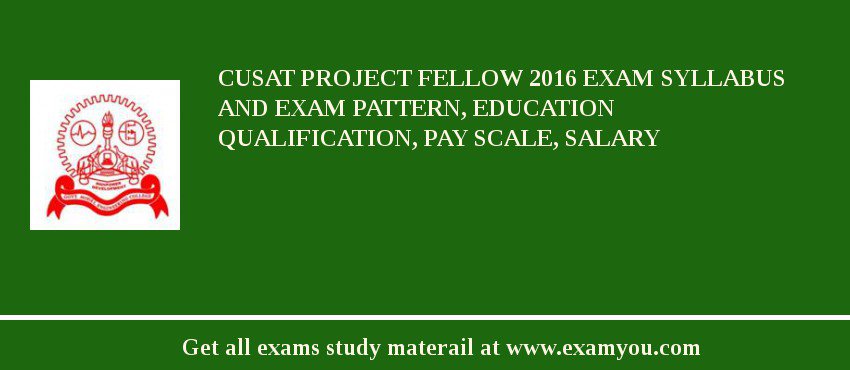 CUSAT Project Fellow 2018 Exam Syllabus And Exam Pattern, Education Qualification, Pay scale, Salary