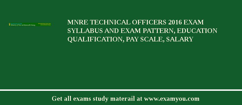 MNRE Technical Officers 2018 Exam Syllabus And Exam Pattern, Education Qualification, Pay scale, Salary