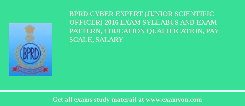 BPRD Cyber Expert (Junior Scientific Officer) 2018 Exam Syllabus And Exam Pattern, Education Qualification, Pay scale, Salary