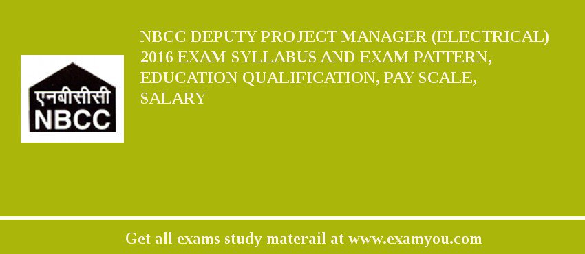 NBCC Deputy Project Manager (Electrical) 2018 Exam Syllabus And Exam Pattern, Education Qualification, Pay scale, Salary