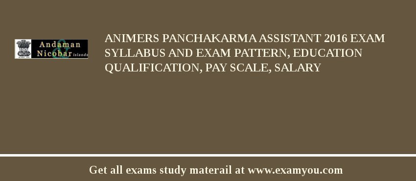 ANIMERS Panchakarma Assistant 2018 Exam Syllabus And Exam Pattern, Education Qualification, Pay scale, Salary