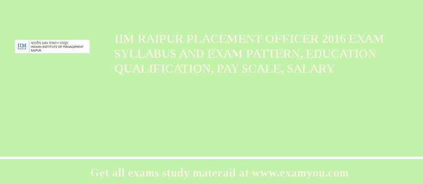 IIM Raipur Placement Officer 2018 Exam Syllabus And Exam Pattern, Education Qualification, Pay scale, Salary