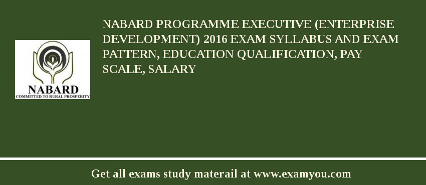 NABARD Programme Executive (Enterprise Development) 2018 Exam Syllabus And Exam Pattern, Education Qualification, Pay scale, Salary