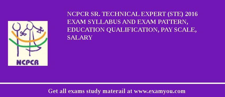 NCPCR Sr. Technical Expert (STE) 2018 Exam Syllabus And Exam Pattern, Education Qualification, Pay scale, Salary