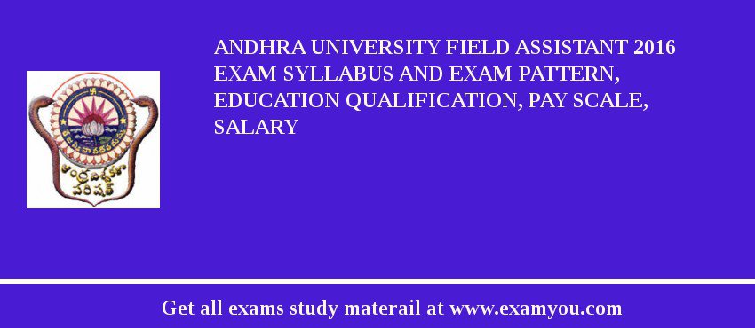 Andhra University Field Assistant 2018 Exam Syllabus And Exam Pattern, Education Qualification, Pay scale, Salary
