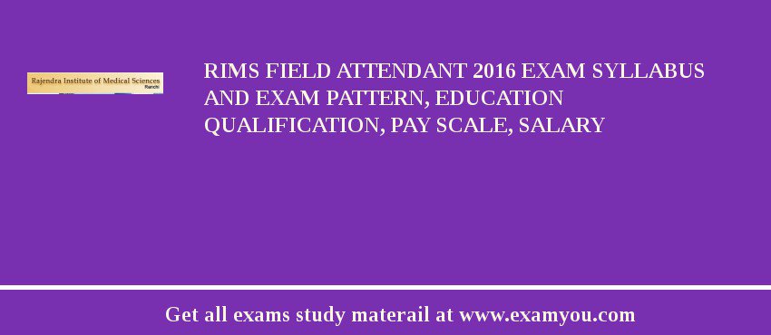 RIMS Field Attendant 2018 Exam Syllabus And Exam Pattern, Education Qualification, Pay scale, Salary