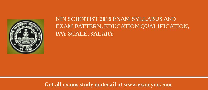 NIN Scientist 2018 Exam Syllabus And Exam Pattern, Education Qualification, Pay scale, Salary