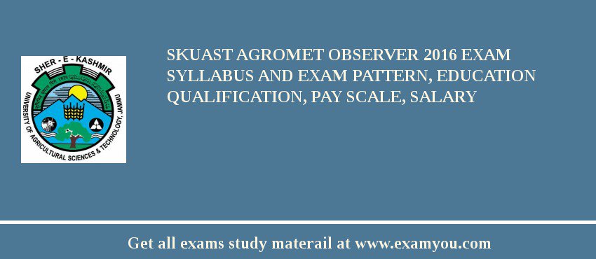 SKUAST Agromet Observer 2018 Exam Syllabus And Exam Pattern, Education Qualification, Pay scale, Salary