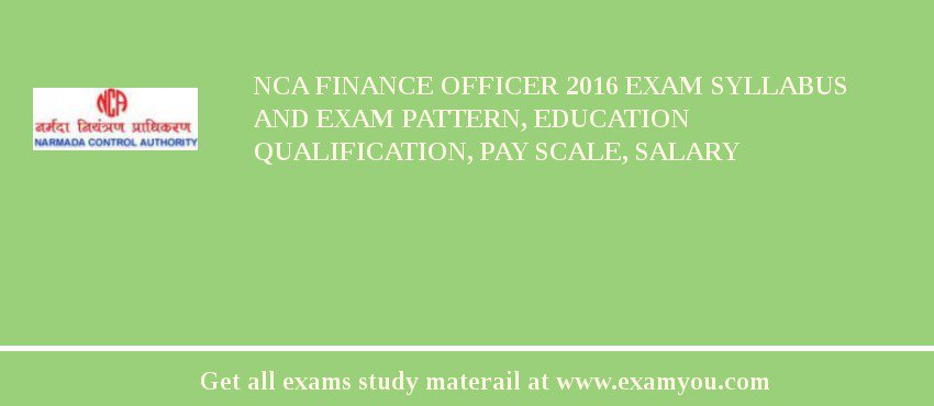 NCA Finance Officer 2018 Exam Syllabus And Exam Pattern, Education Qualification, Pay scale, Salary