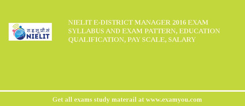 NIELIT e-District Manager 2018 Exam Syllabus And Exam Pattern, Education Qualification, Pay scale, Salary