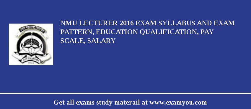 NMU Lecturer 2018 Exam Syllabus And Exam Pattern, Education Qualification, Pay scale, Salary