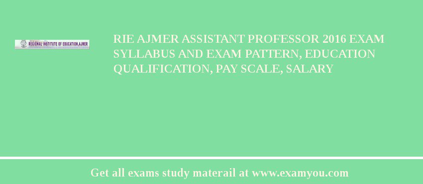RIE Ajmer Assistant Professor 2018 Exam Syllabus And Exam Pattern, Education Qualification, Pay scale, Salary