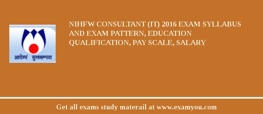 NIHFW Consultant (IT) 2018 Exam Syllabus And Exam Pattern, Education Qualification, Pay scale, Salary