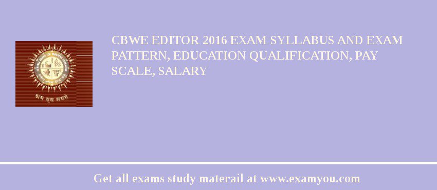 CBWE Editor 2018 Exam Syllabus And Exam Pattern, Education Qualification, Pay scale, Salary