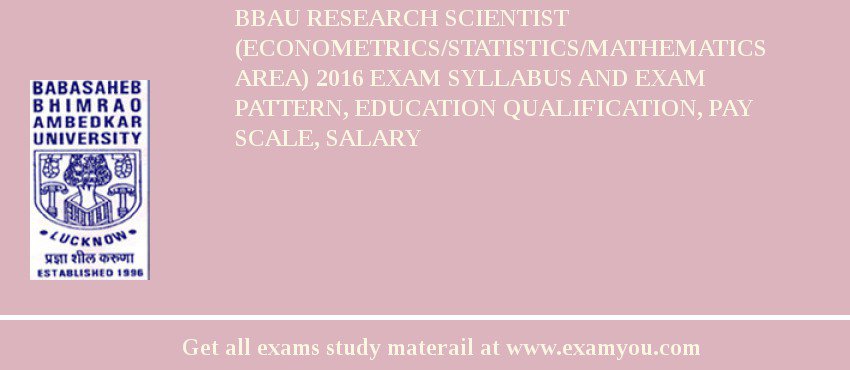 BBAU Research Scientist  (Econometrics/Statistics/Mathematics Area) 2018 Exam Syllabus And Exam Pattern, Education Qualification, Pay scale, Salary